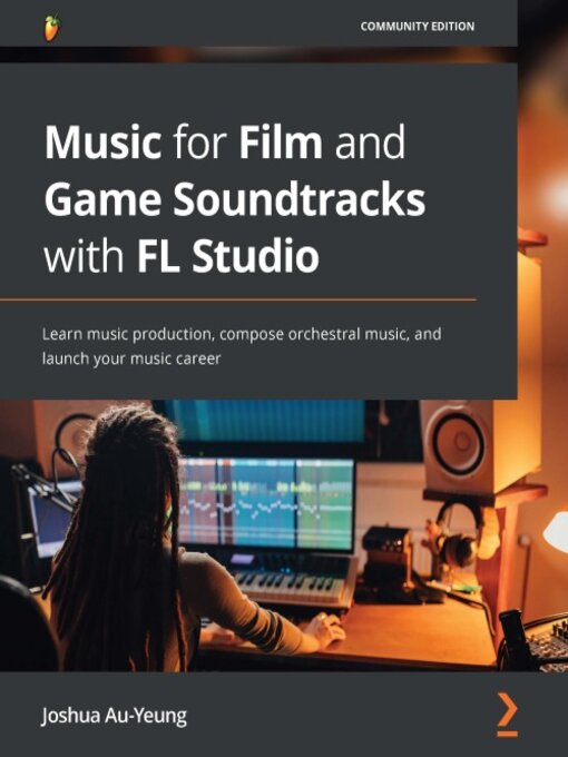 Title details for Music for Film and Game Soundtracks with FL Studio by Joshua Au-Yeung - Available